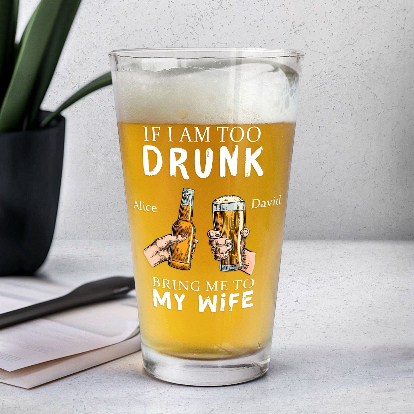 Funny Beer Glass – “If I’m Too Drunk” Personalized 16oz Cup Gift