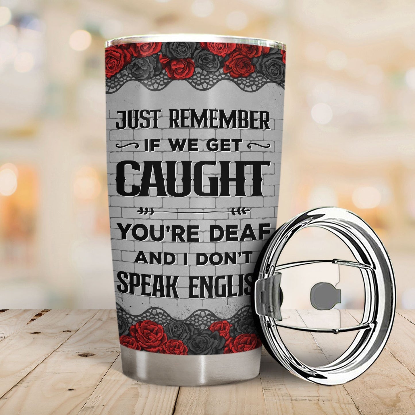 Funny tumbler with humorous quote ‘If we get caught, you’re deaf and I don’t speak English