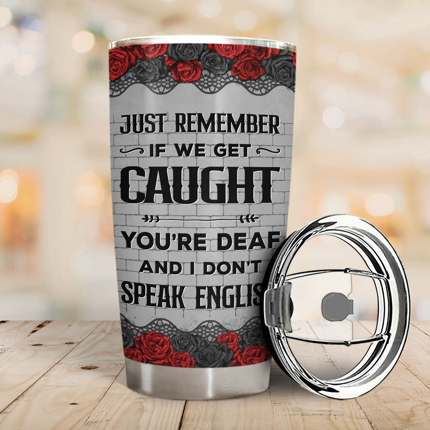 Funny tumbler with humorous quote ‘If we get caught, you’re deaf and I don’t speak English