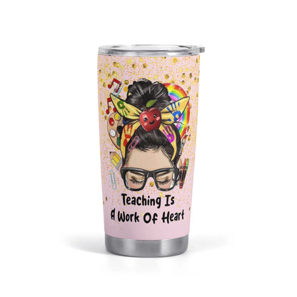 Teaching is a Work of Heart Tumbler | Rainbow Teacher Gift | Custom Messy Bun Cup - De Krys